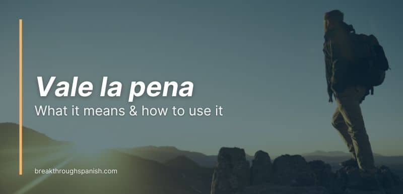 How to use Vale la pena in Spanish