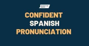 Confident Spanish Pronunciation