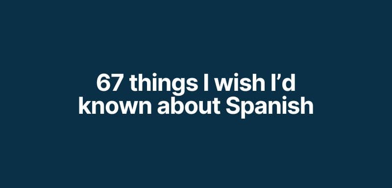 67 things I wish I'd known about Spanish